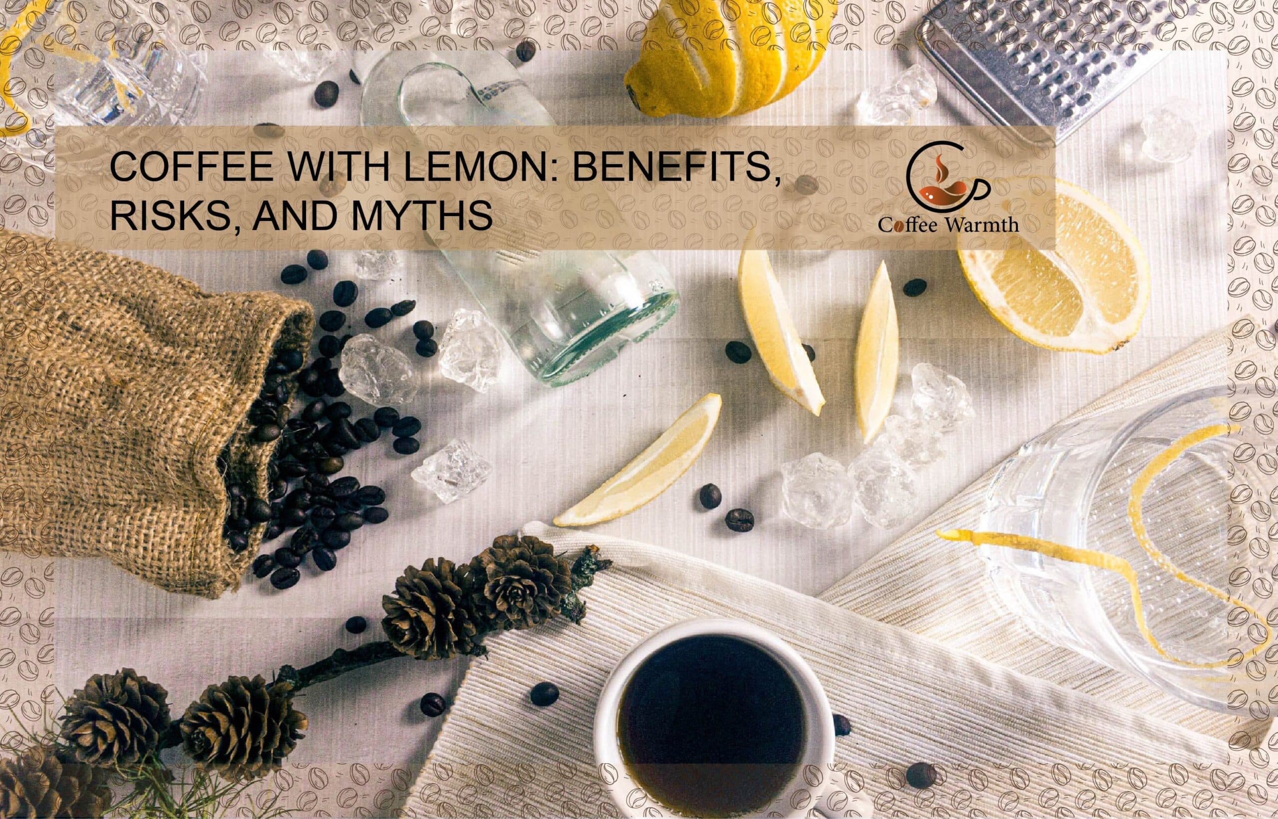 Coffee with lemon: Benefits risks and myths