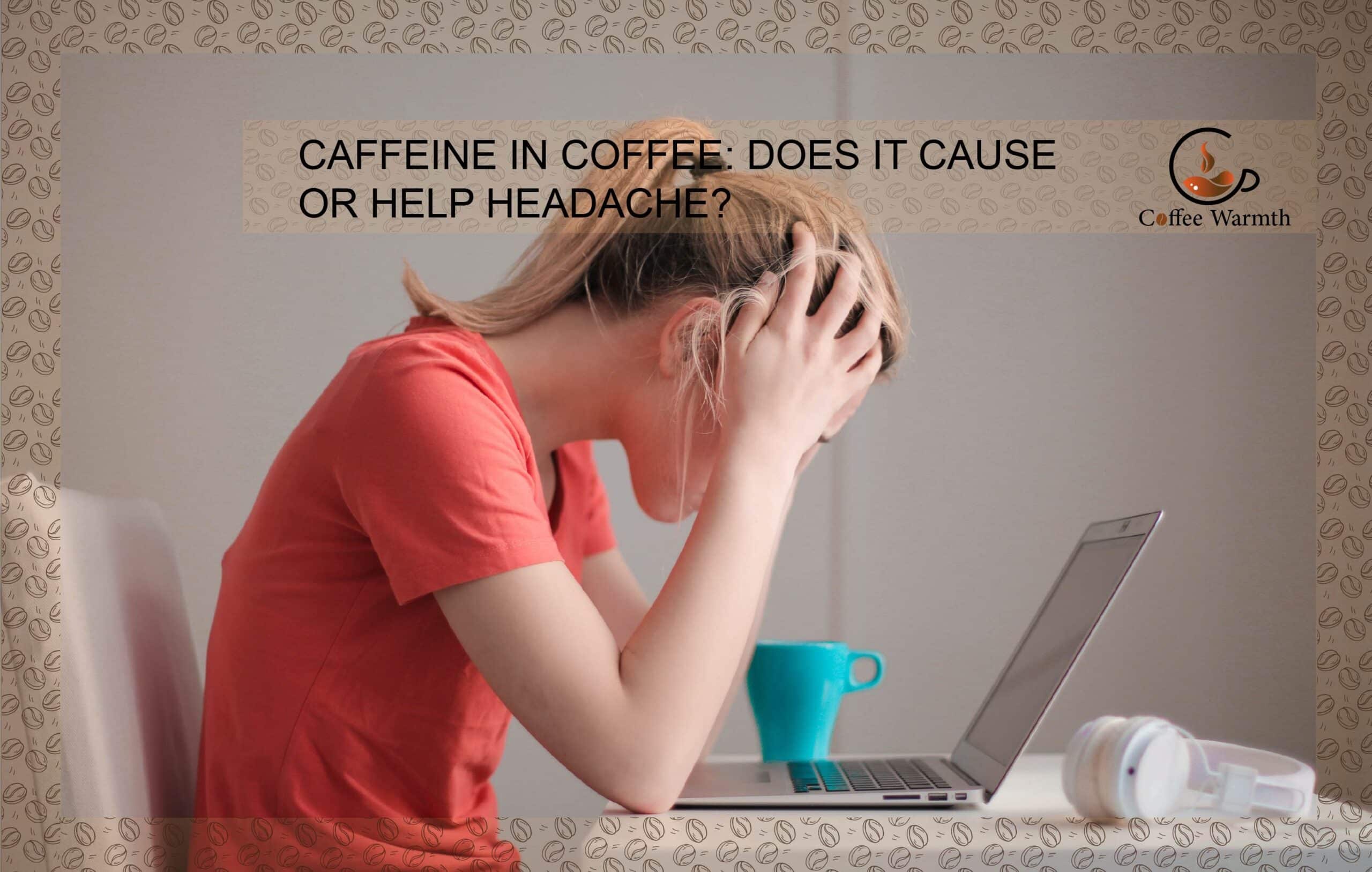 Does coffee cause or help headache